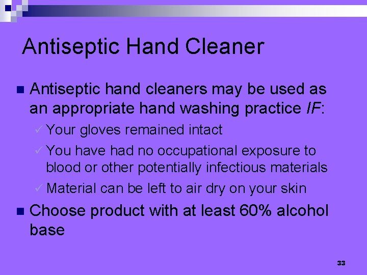 Antiseptic Hand Cleaner n Antiseptic hand cleaners may be used as an appropriate hand