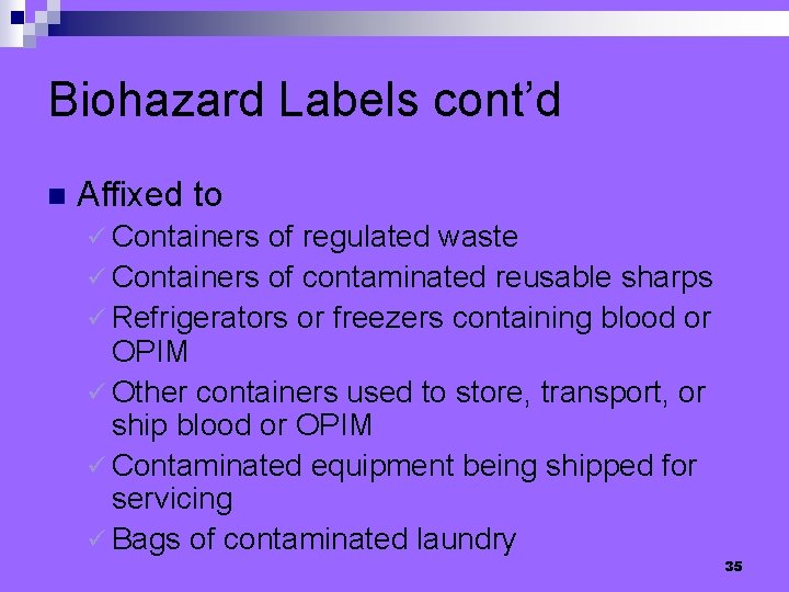 Biohazard Labels cont’d n Affixed to ü Containers of regulated waste ü Containers of