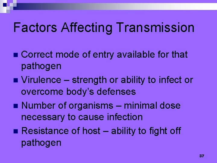 Factors Affecting Transmission Correct mode of entry available for that pathogen n Virulence –