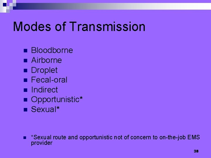 Modes of Transmission n n n n Bloodborne Airborne Droplet Fecal-oral Indirect Opportunistic* Sexual*