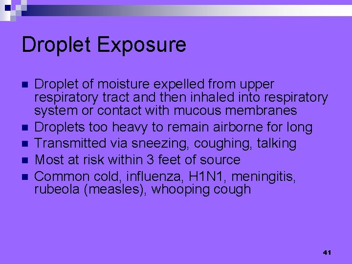 Droplet Exposure n n n Droplet of moisture expelled from upper respiratory tract and