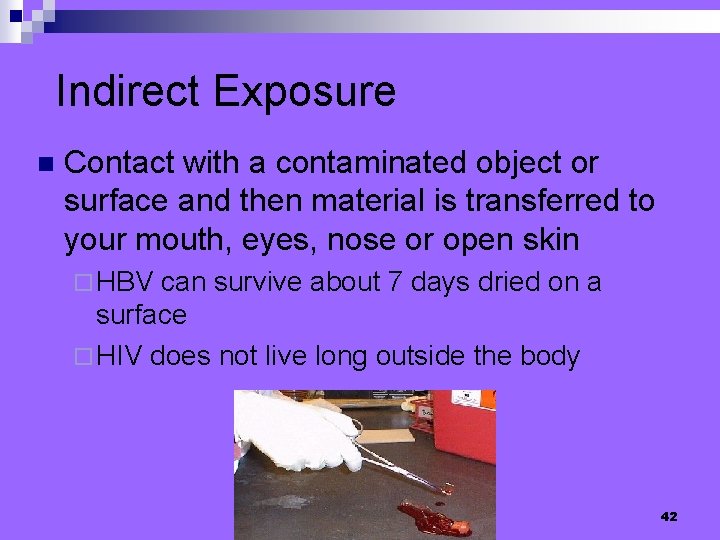 Indirect Exposure n Contact with a contaminated object or surface and then material is
