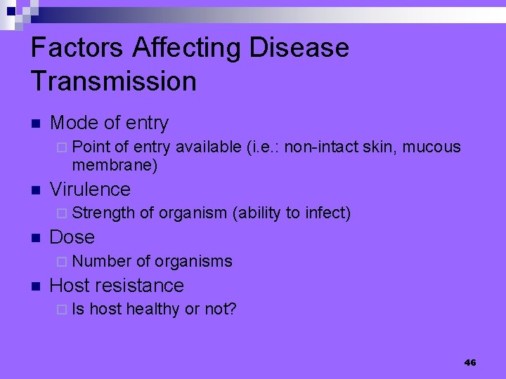 Factors Affecting Disease Transmission n Mode of entry ¨ Point of entry available (i.