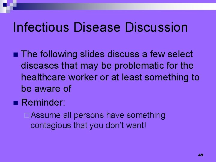 Infectious Disease Discussion The following slides discuss a few select diseases that may be