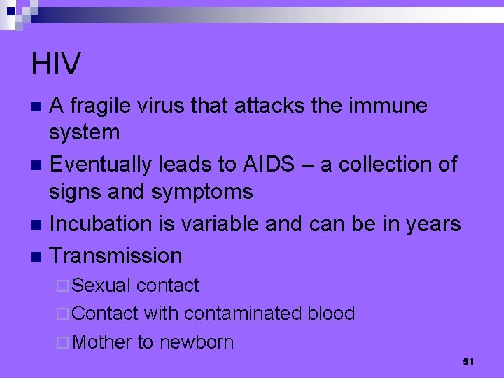 HIV A fragile virus that attacks the immune system n Eventually leads to AIDS