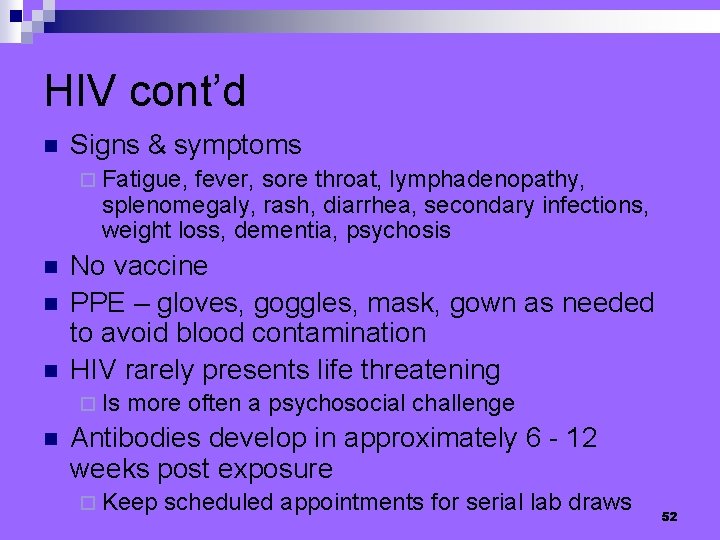 HIV cont’d n Signs & symptoms ¨ Fatigue, fever, sore throat, lymphadenopathy, splenomegaly, rash,