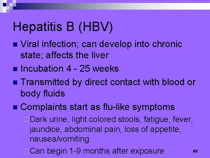 Hepatitis B (HBV) Viral infection; can develop into chronic state; affects the liver n