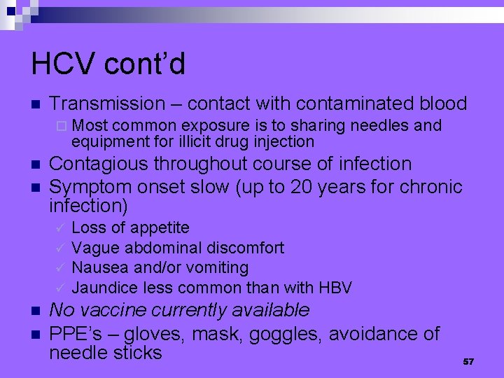 HCV cont’d n Transmission – contact with contaminated blood ¨ Most common exposure is