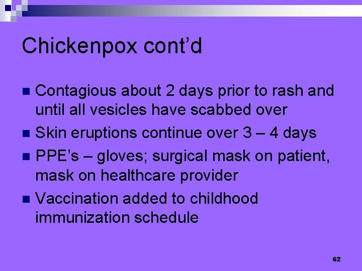 Chickenpox cont’d Contagious about 2 days prior to rash and until all vesicles have