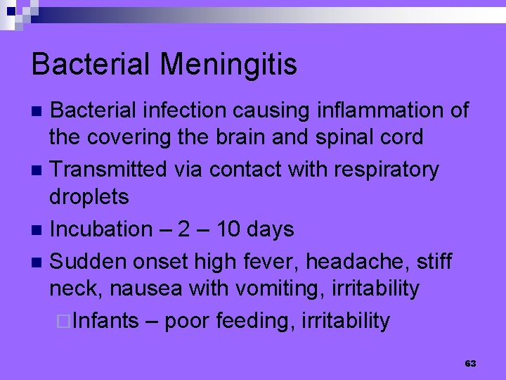 Bacterial Meningitis Bacterial infection causing inflammation of the covering the brain and spinal cord