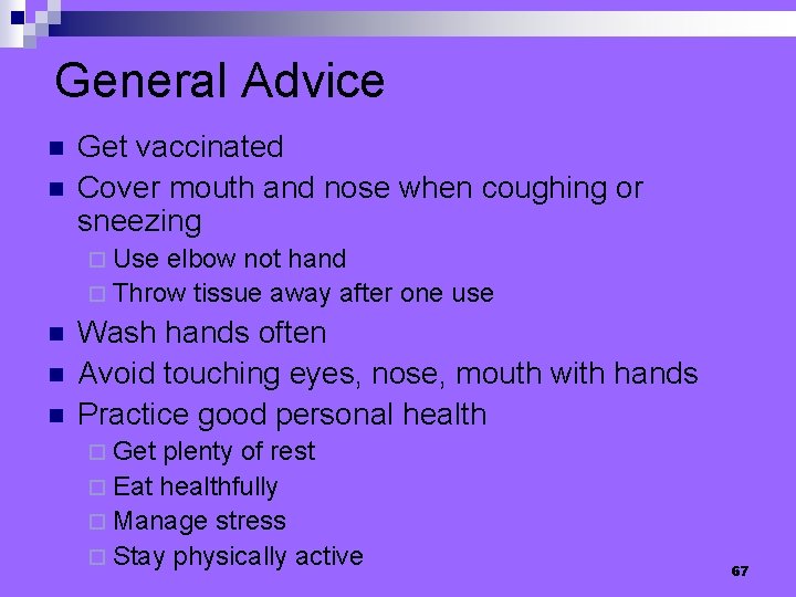 General Advice n n Get vaccinated Cover mouth and nose when coughing or sneezing