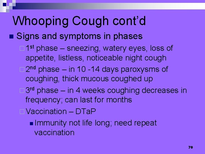 Whooping Cough cont’d n Signs and symptoms in phases ¨ 1 st phase –