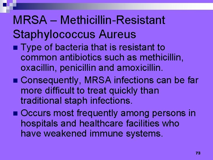 MRSA – Methicillin-Resistant Staphylococcus Aureus Type of bacteria that is resistant to common antibiotics