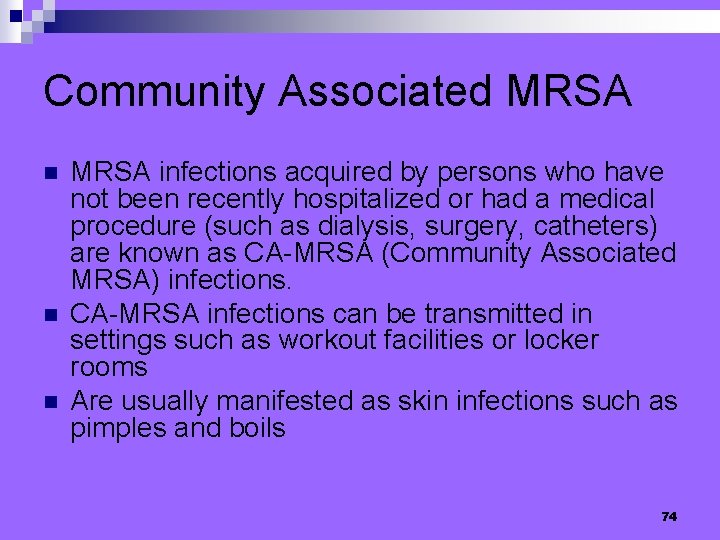 Community Associated MRSA n n n MRSA infections acquired by persons who have not