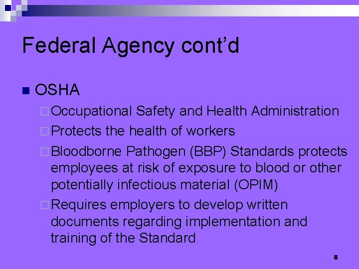 Federal Agency cont’d n OSHA ¨ Occupational Safety and Health Administration ¨ Protects the