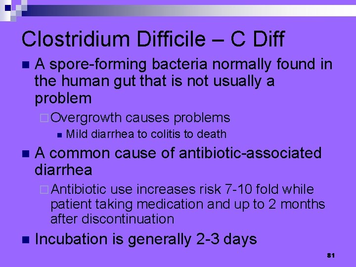 Clostridium Difficile – C Diff n A spore-forming bacteria normally found in the human