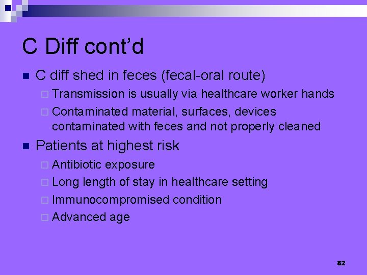 C Diff cont’d n C diff shed in feces (fecal-oral route) ¨ Transmission is