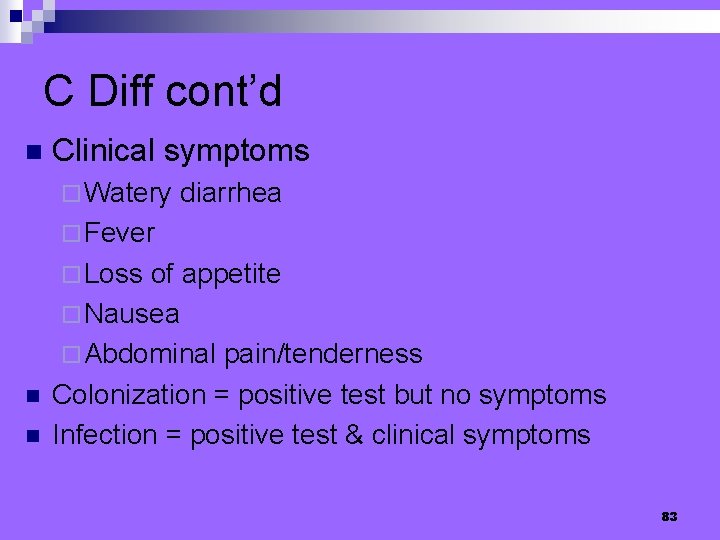 C Diff cont’d n Clinical symptoms ¨ Watery diarrhea ¨ Fever ¨ Loss n