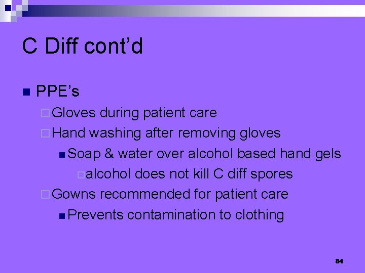 C Diff cont’d n PPE’s ¨ Gloves during patient care ¨ Hand washing after