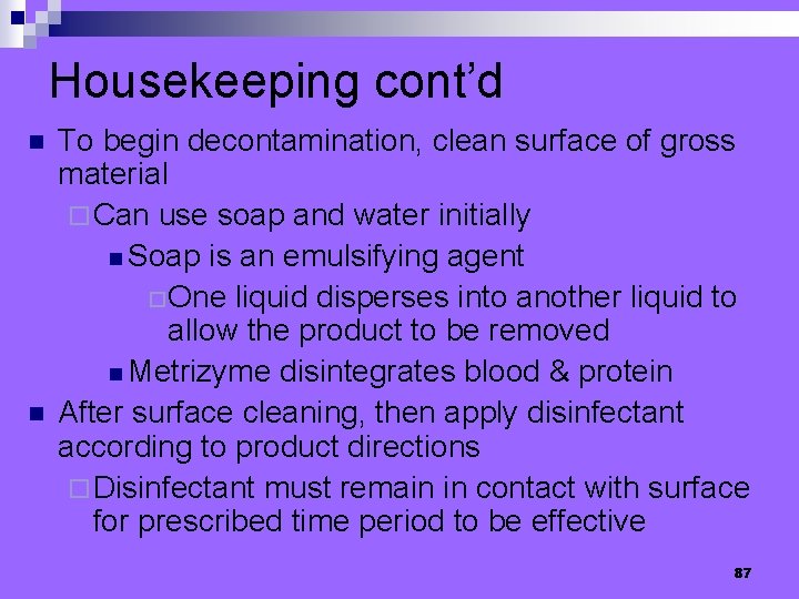 Housekeeping cont’d n n To begin decontamination, clean surface of gross material ¨ Can