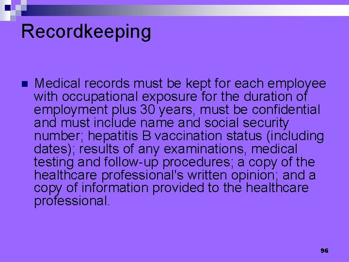 Recordkeeping n Medical records must be kept for each employee with occupational exposure for
