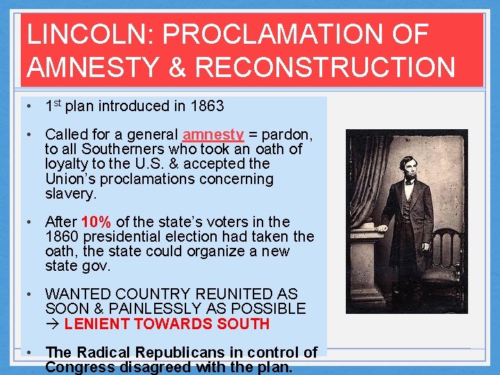 LINCOLN: PROCLAMATION OF AMNESTY & RECONSTRUCTION • 1 st plan introduced in 1863 •