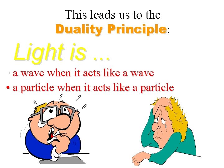 This leads us to the Duality Principle: Principle Light is. . . • a