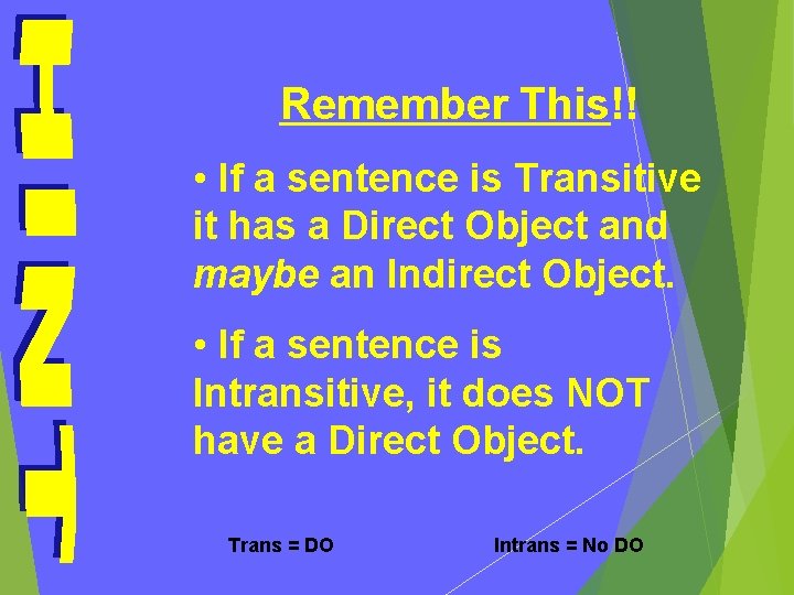 Remember This!! • If a sentence is Transitive it has a Direct Object and