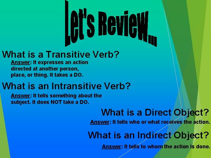 What is a Transitive Verb? Answer: It expresses an action directed at another person,