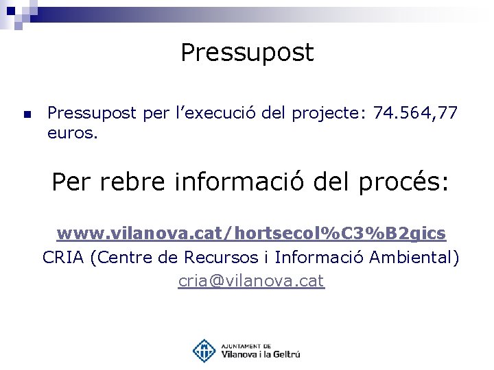 Pressupost n Pressupost per l’execució del projecte: 74. 564, 77 euros. Per rebre informació