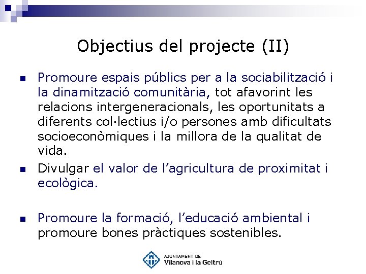 Objectius del projecte (II) n n n Promoure espais públics per a la sociabilització