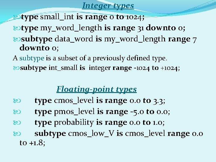 Integer types type small_int is range 0 to 1024; type my_word_length is range 31 Integer types type small_int is range 0 to 1024; type my_word_length is range 31