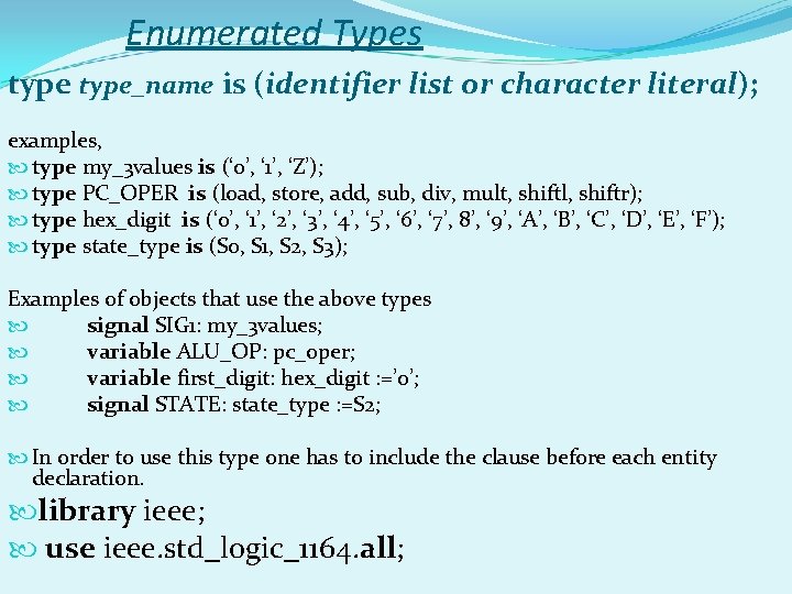 Enumerated Types type_name is (identifier list or character literal); examples, type my_3 values is Enumerated Types type_name is (identifier list or character literal); examples, type my_3 values is
