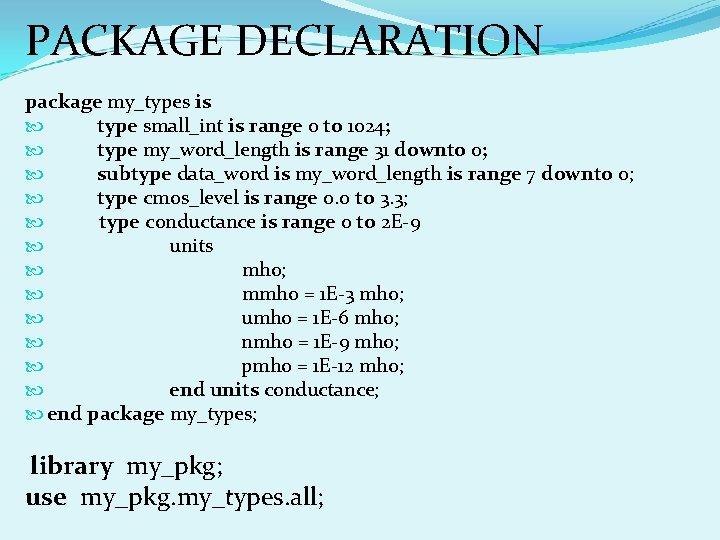PACKAGE DECLARATION package my_types is type small_int is range 0 to 1024; type my_word_length PACKAGE DECLARATION package my_types is type small_int is range 0 to 1024; type my_word_length