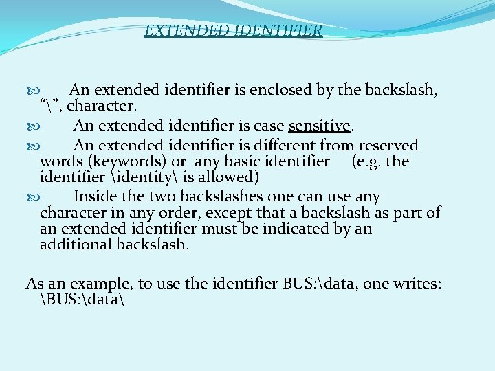 EXTENDED IDENTIFIER An extended identifier is enclosed by the backslash, “”, character. An extended EXTENDED IDENTIFIER An extended identifier is enclosed by the backslash, “”, character. An extended