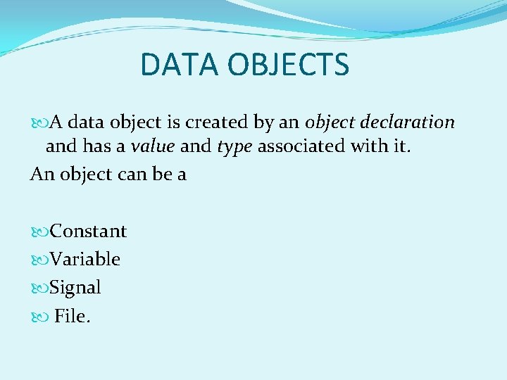 DATA OBJECTS A data object is created by an object declaration and has a DATA OBJECTS A data object is created by an object declaration and has a