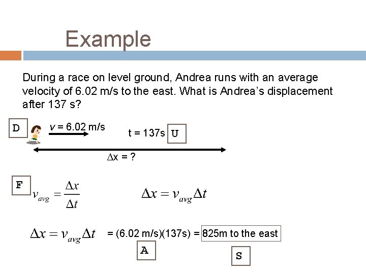 Example During a race on level ground, Andrea runs with an average velocity of