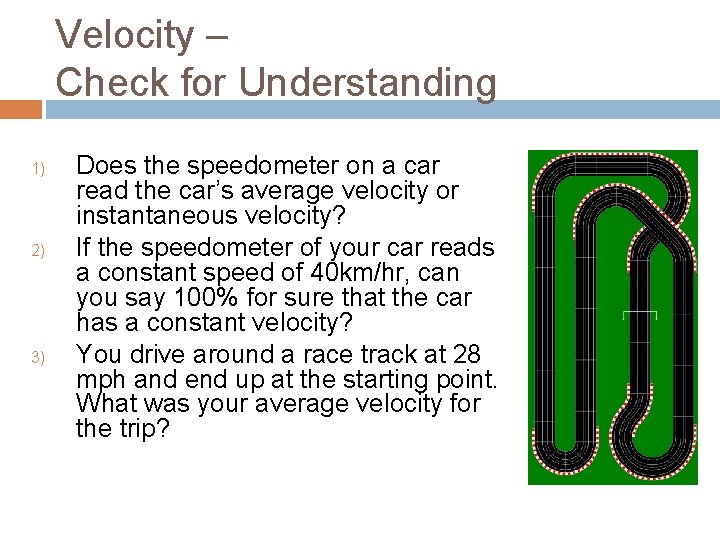 Velocity – Check for Understanding 1) 2) 3) Does the speedometer on a car
