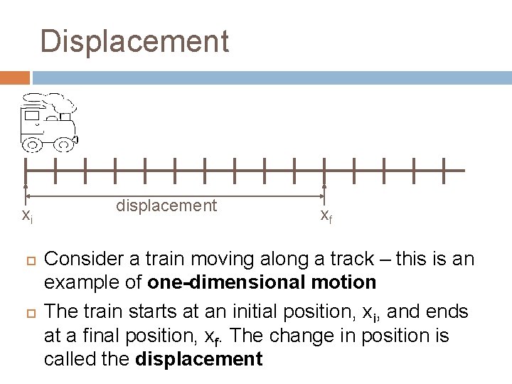 Displacement xi displacement xf Consider a train moving along a track – this is