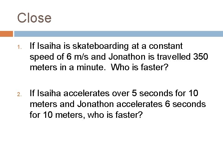 Close 1. 2. If Isaiha is skateboarding at a constant speed of 6 m/s