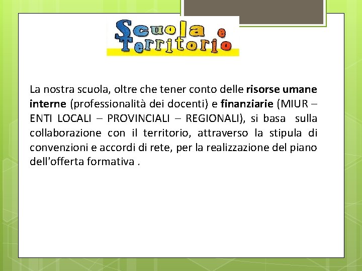 La nostra scuola, oltre che tener conto delle risorse umane interne (professionalità dei docenti)