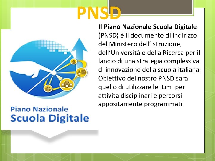 PNSD Il Piano Nazionale Scuola Digitale (PNSD) è il documento di indirizzo del Ministero