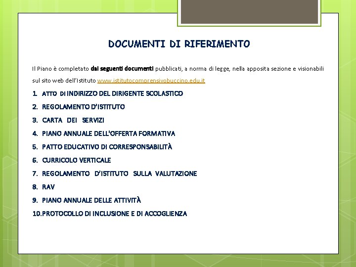 DOCUMENTI DI RIFERIMENTO Il Piano è completato dai seguenti documenti pubblicati, a norma di