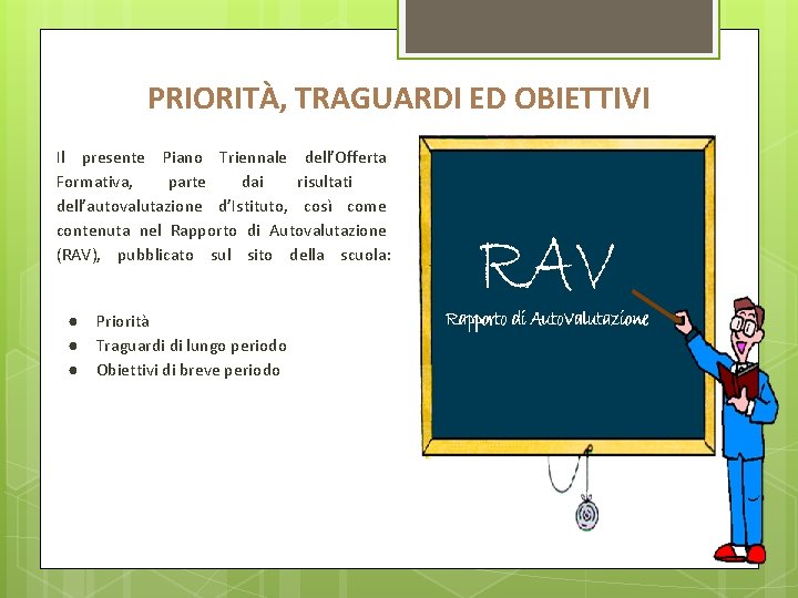 PRIORITÀ, TRAGUARDI ED OBIETTIVI Il presente Piano Triennale dell’Offerta Formativa, parte dai risultati dell’autovalutazione