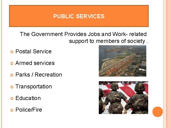 PUBLIC SERVICES The Government Provides Jobs and Work- related support to members of society.