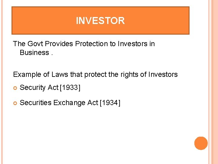 INVESTOR The Govt Provides Protection to Investors in Business. Example of Laws that protect
