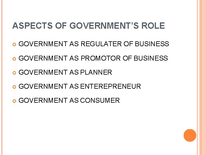 ASPECTS OF GOVERNMENT’S ROLE GOVERNMENT AS REGULATER OF BUSINESS GOVERNMENT AS PROMOTOR OF BUSINESS