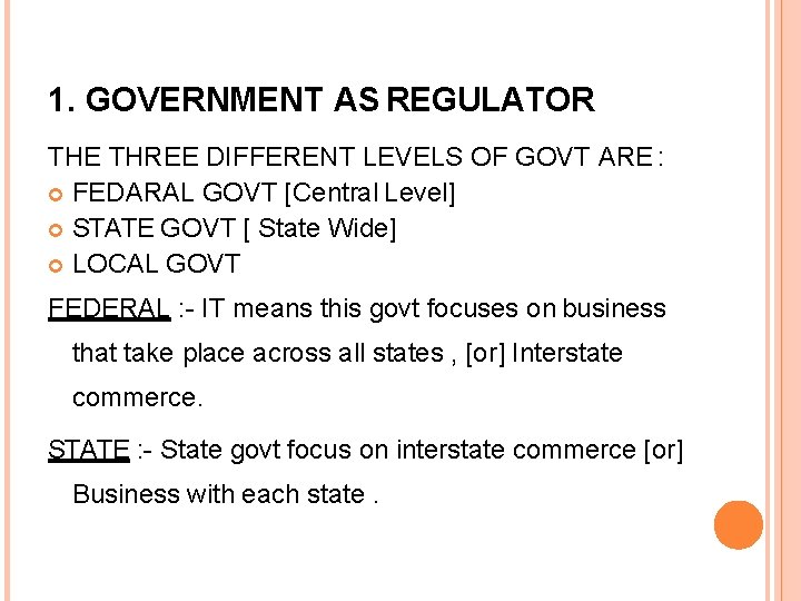 1. GOVERNMENT AS REGULATOR THE THREE DIFFERENT LEVELS OF GOVT ARE : FEDARAL GOVT