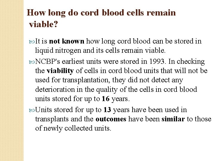 How long do cord blood cells remain viable? It is not known how long