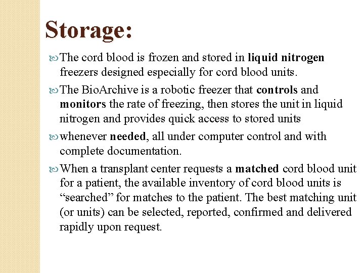 Storage: The cord blood is frozen and stored in liquid nitrogen freezers designed especially